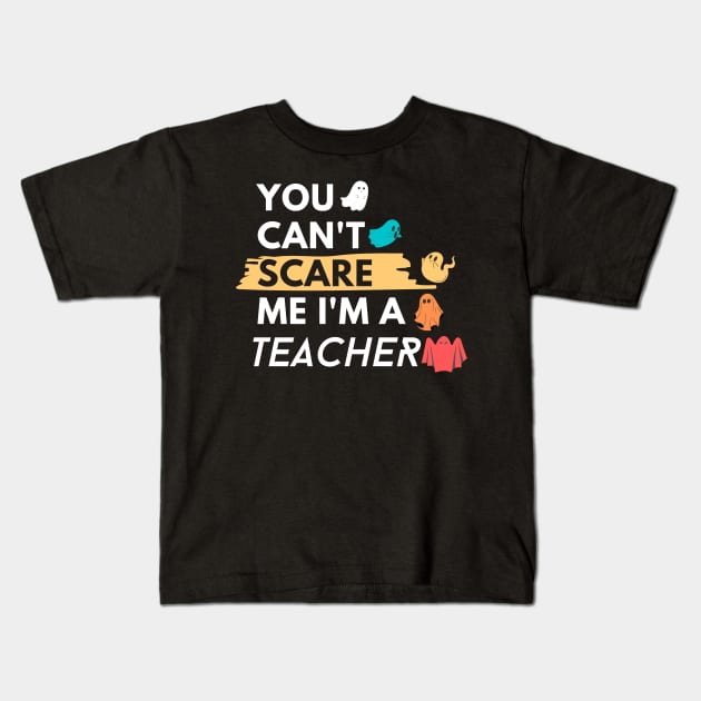 You Can't Scare Me I'm a teacher Kids T-Shirt by WhatsDax